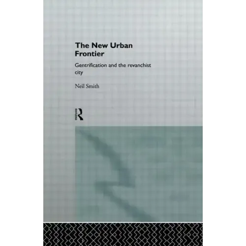 The New Urban Frontier: Gentrification and the Revanchist City