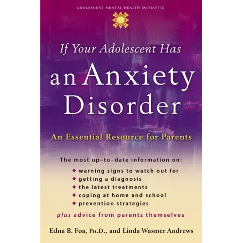 If Your Adolescent Has an Anxiety Disorder: An Essential Resource for Parents