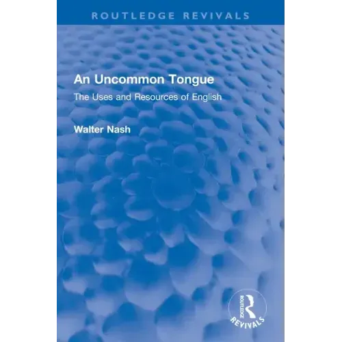 An Uncommon Tongue: The Uses and Resources of English