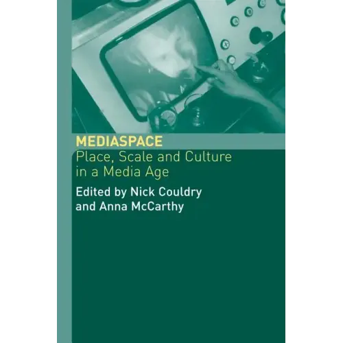 MediaSpace: Place, Scale and Culture in a Media Age