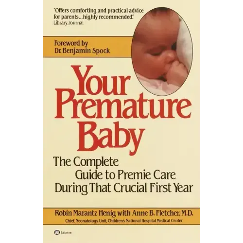Your Premature Baby: The Complete Guide to Premie Care During That Crucial First Year
