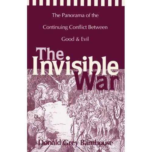The Invisible War: The Panorama of the Continuing Conflict Between Good and Evil