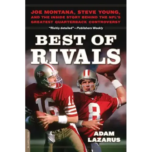 Best of Rivals: Joe Montana, Steve Young, and the Inside Story Behind the Nfl's Greatest Quarterback Controversy