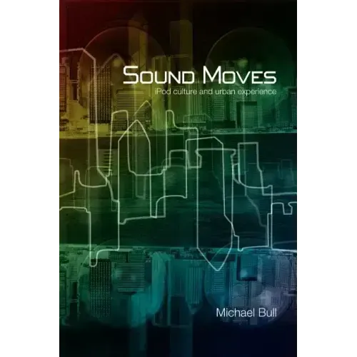 Sound Moves: iPod Culture and Urban Experience