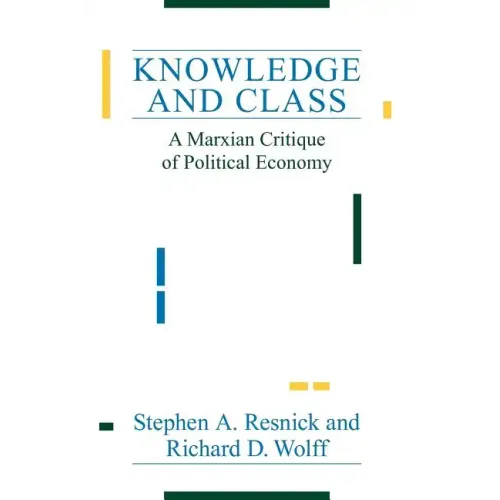 Knowledge and Class: A Marxian Critique of Political Economy