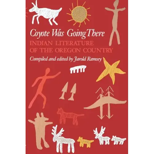 Coyote Was Going There: Indian Literature of the Oregon Country