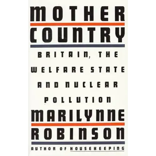 Mother Country: Britain, the Welfare State and Nuclear Pollution