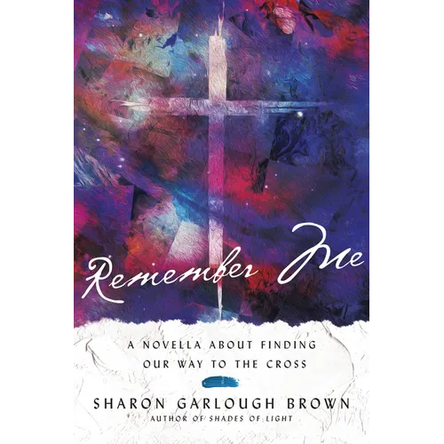 Remember Me: A Novella about Finding Our Way to the Cross