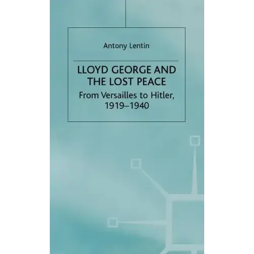 Lloyd George and the Lost Peace: From Versailles to Hitler, 1919-1940