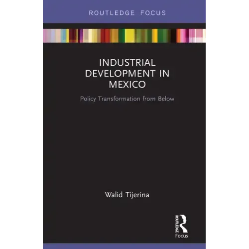 Industrial Development in Mexico: Policy Transformation from Below