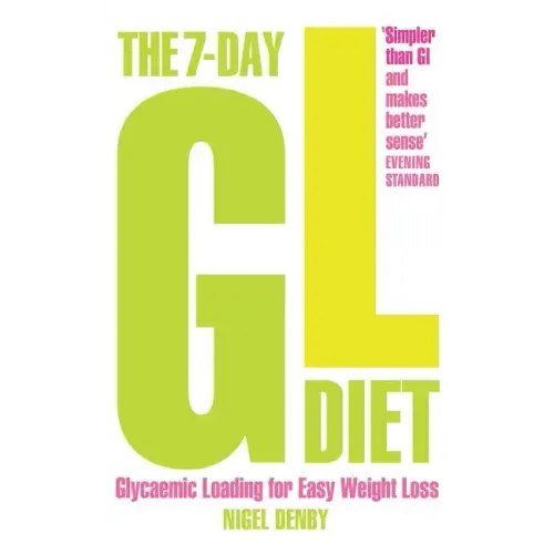 The 7-Day Gl Diet: Glycaemic Loading for Easy Weight Loss