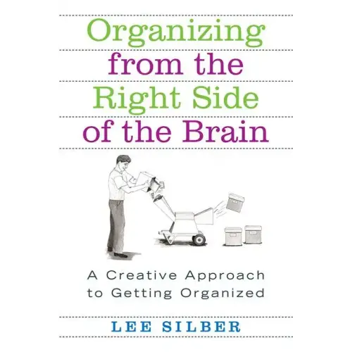 Organizing from the Right Side of the Brain: A Creative Approach to Getting Organized