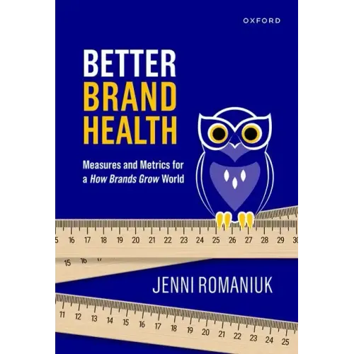Better Brand Health: Measures and Metrics for a How Brands Grow World