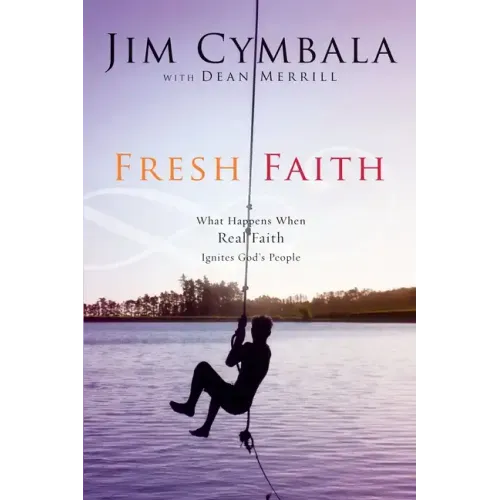 Fresh Faith: What Happens When Real Faith Ignites God's People