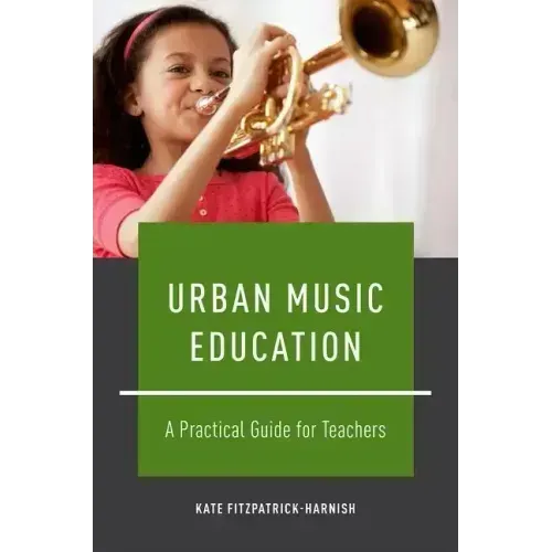 Urban Music Education: A Practical Guide for Teachers