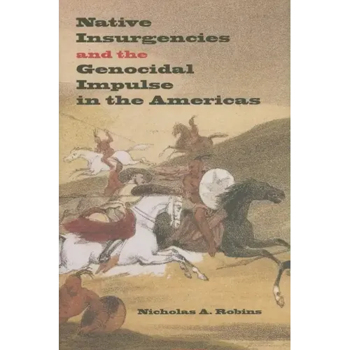 Native Insurgencies and the Genocidal Impulse in the Americas