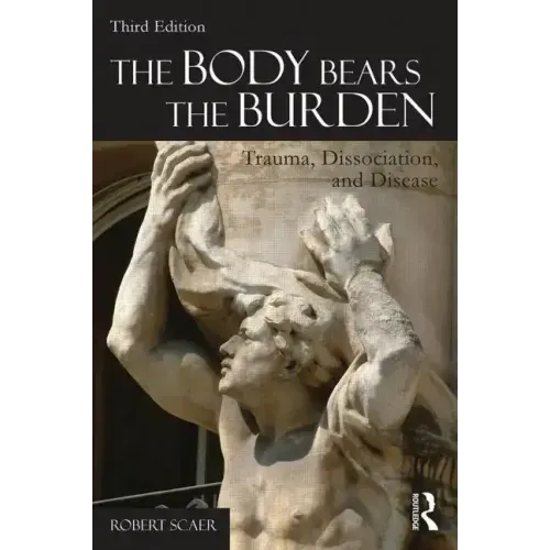 The Body Bears the Burden: Trauma, Dissociation, and Disease