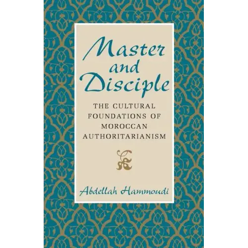Master and Disciple: The Cultural Foundations of Moroccan Authoritarianism