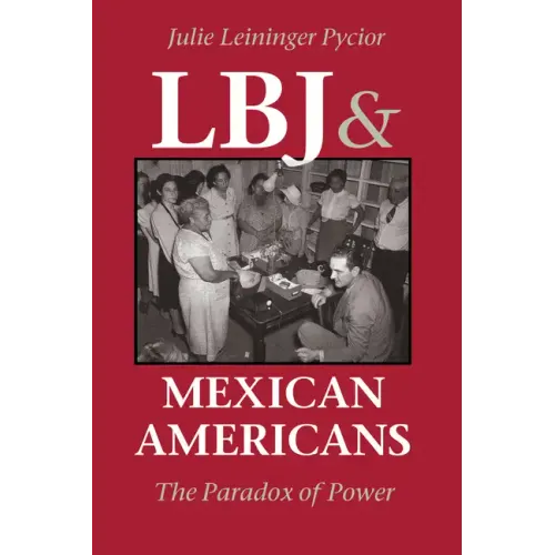 LBJ and Mexican Americans: The Paradox of Power