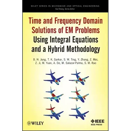 Time and Frequency Domain Solutions of Em Problems: Using Integral Equations and a Hybrid Methodology