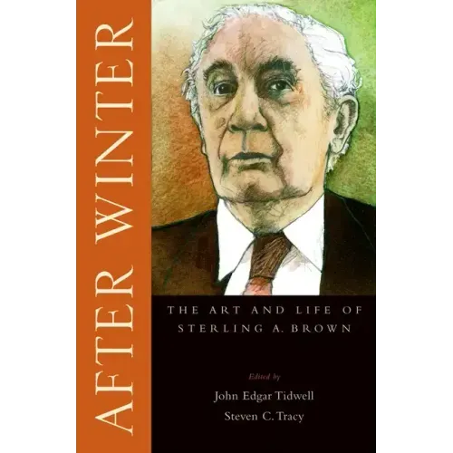 After Winter: The Art and Life of Sterling A. Brown