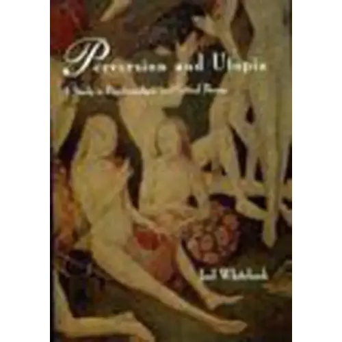 Perversion and Utopia: A Study in Psychoanalysis and Critical Theory