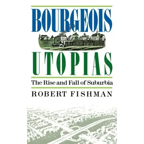 Bourgeois Utopias: The Rise and Fall of Suburbia