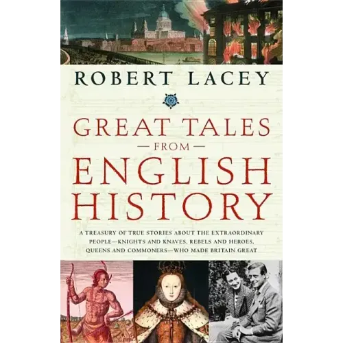 Great Tales from English History: A Treasury of True Stories about the Extraordinary People--Knights and Knaves, Rebels and Heroes, Queens and Commone