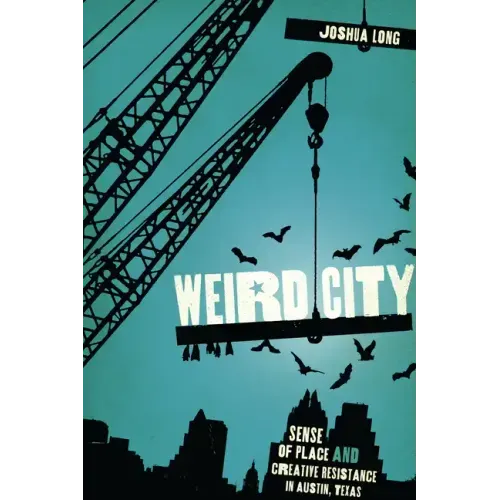 Weird City: Sense of Place and Creative Resistance in Austin, Texas