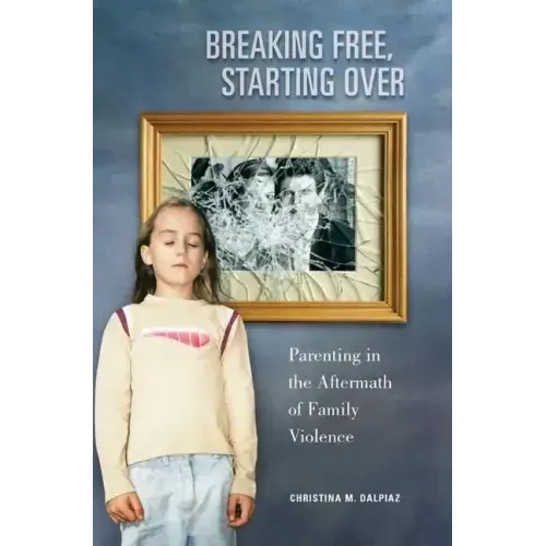 Breaking Free, Starting Over: Parenting in the Aftermath of Family Violence