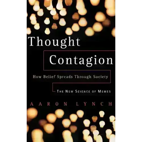 Thought Contagion: How Belief Spreads Through Society: The New Science of Memes