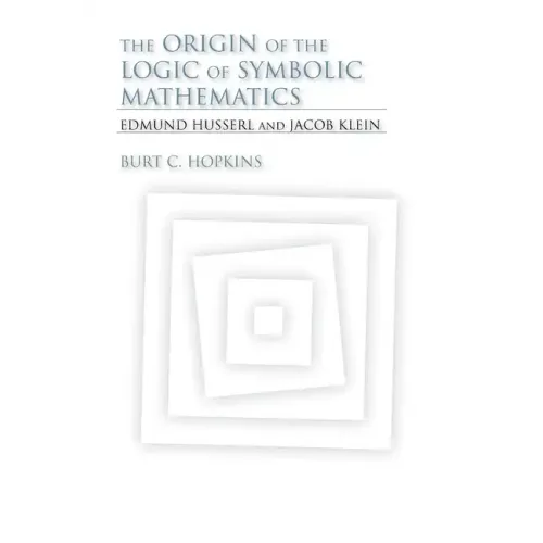The Origin of the Logic of Symbolic Mathematics: Edmund Husserl and Jacob Klein