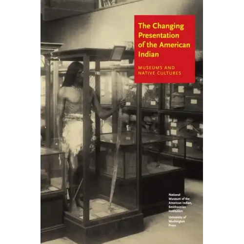 The Changing Presentation of the American Indian: Museums and Native Cultures