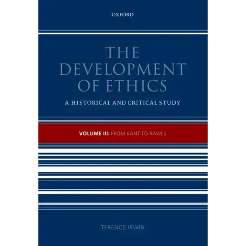 The Development of Ethics: Volume III: From Kant to Rawls Volume III: From Kant to Rawls