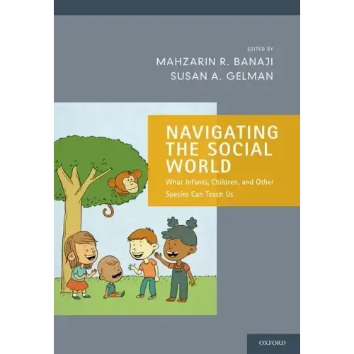 Navigating the Social World: What Infants, Children, and Other Species Can Teach Us