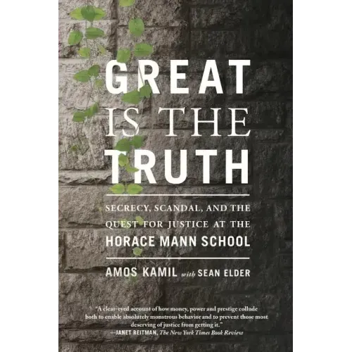 Great Is the Truth: Secrecy, Scandal, and the Quest for Justice at the Horace Mann School