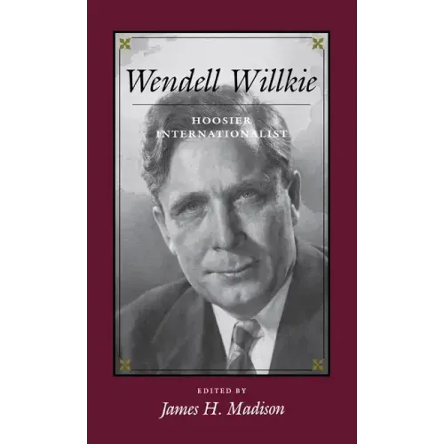 Wendell Willkie: Hoosier Internationalist