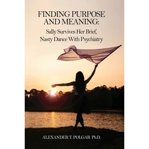Finding Purpose and Meaning: Sally Survives Her Brief, Nasty Dance with Psychiatry