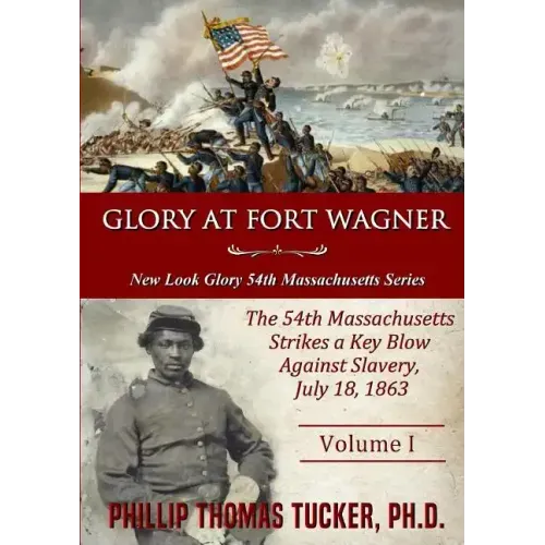 Glory at Fort Wagner: The 54th Massachusetts Strikes a Key Blow Against Slavery