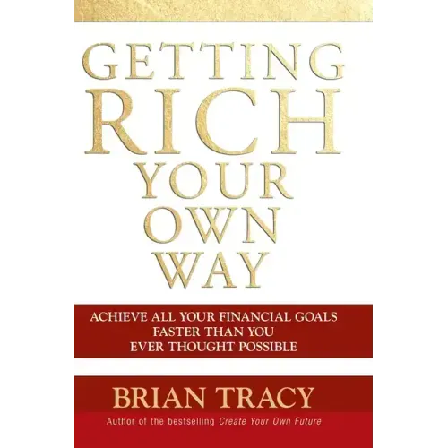 Getting Rich Your Own Way: Achieve All Your Financial Goals Faster Than You Ever Thought Possible