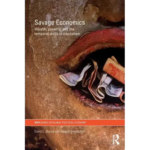 Savage Economics: Wealth, Poverty and the Temporal Walls of Capitalism
