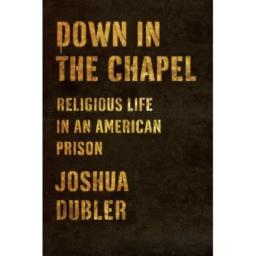 Down in the Chapel: Religious Life in an American Prison