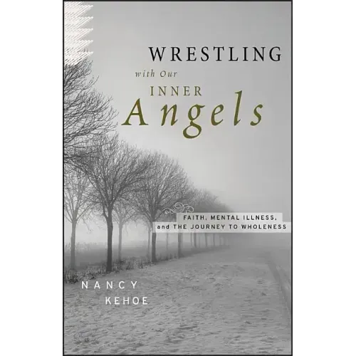 Wrestling with Our Inner Angels: Faith, Mental Illness, and the Journey to Wholeness