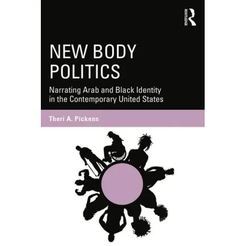 New Body Politics: Narrating Arab and Black Identity in the Contemporary United States
