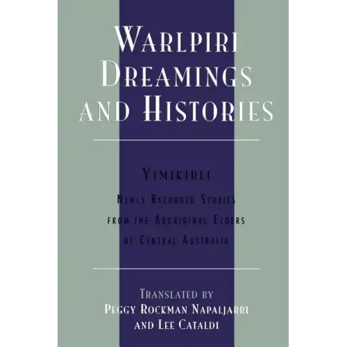 Warlpiri Dreamings and Histories: Newly Recorded Stories from the Aboriginal Elders of Central Australia