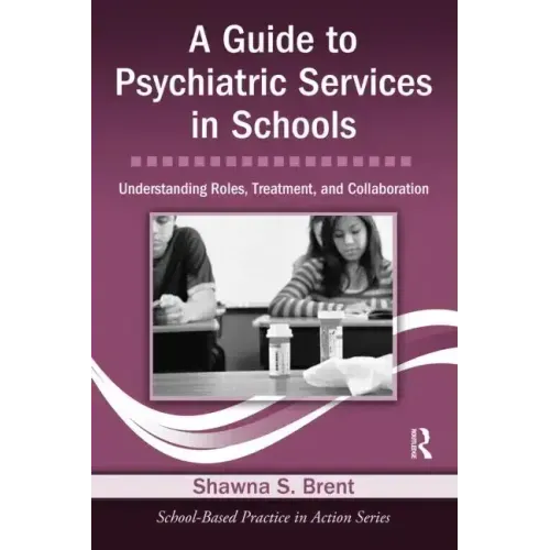 A Guide to Psychiatric Services in Schools: Understanding Roles, Treatment, and Collaboration [With CDROM]