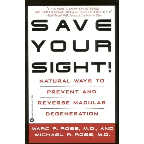 Save Your Sight!: Natural Ways to Prevent and Reverse Macular Degeneration