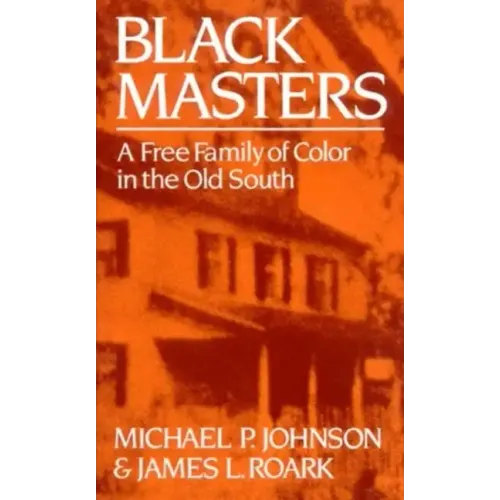 Black Masters: A Free Family of Color in the Old South