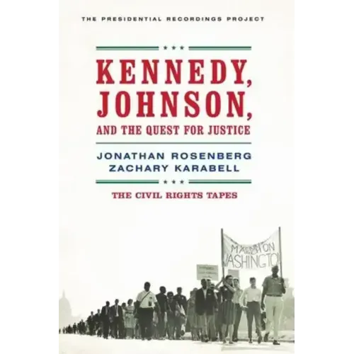 Kennedy, Johnson, and the Quest for Justice: The Civil Rights Tapes