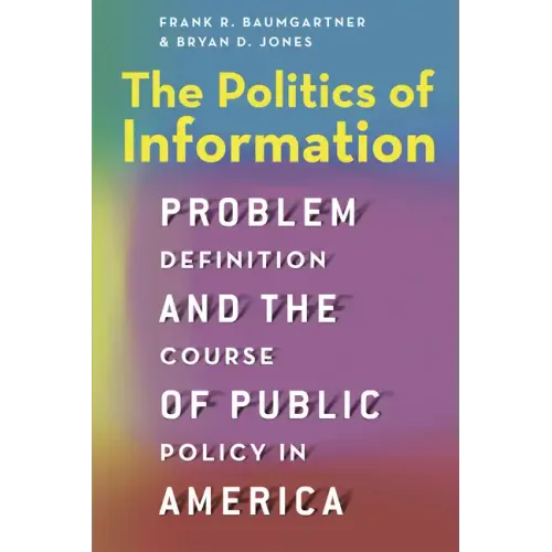 The Politics of Information: Problem Definition and the Course of Public Policy in America